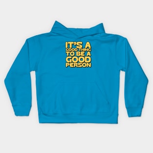 It's a good thing to be a good person Kids Hoodie